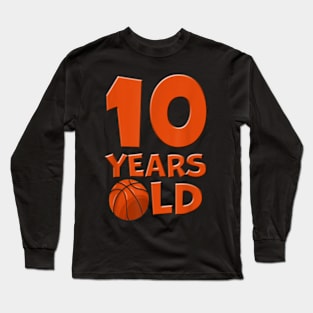 10 Years Old Basketball 10th Birthday Long Sleeve T-Shirt